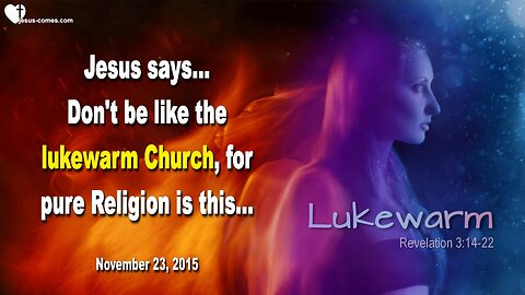 Nov 23, 2015 ❤️ Jesus says... Don’t be like the lukewarm Church, for pure Religion is this…