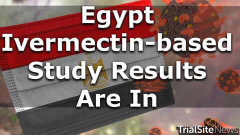 News Roundup | Egypt Ivermectin-based Study Results Are In