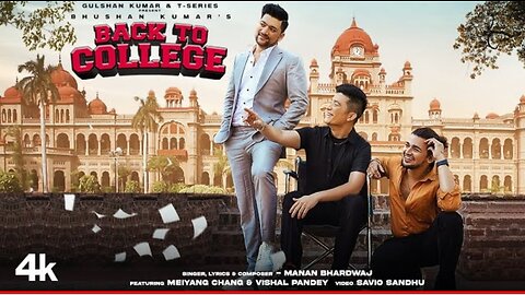 Back To College By Manan Bhardwaj | Meiyang Chang, Vishal Pandey | Savio Sandhu | Bhushan Kumar