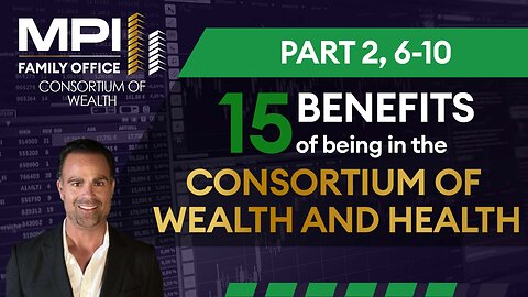 6-10: Benefits 6-10 of the Top 15 benefits of being in the Consortium of Wealth and Health.