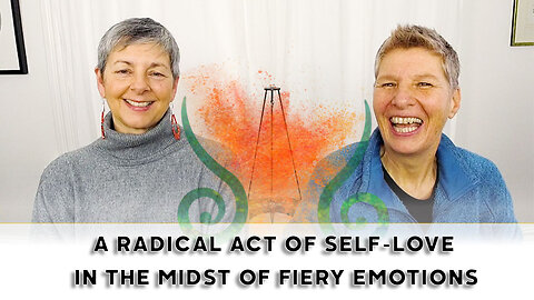 A Radical Act of Self Love In The Midst of Fiery Emotions