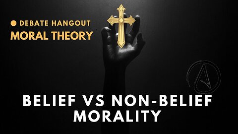 Belief vs Non-Belief Morality (Moral Theory)