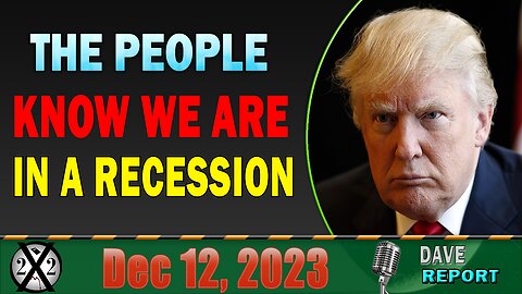 X22 Dave Report! The People Know We Are In A Recession, They Are Not Fooled