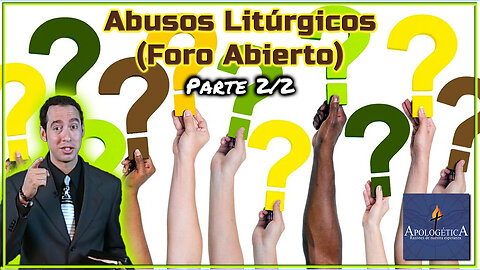 Abusos Litúrgicos (Parte 2/2) Foro Abierto - Apologética, razones de nuestra esperanza