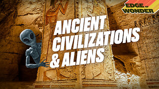 Ancient Civilizations & Aliens [Edge of Wonder Live - 7:30 p.m. ET]