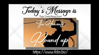 "The Heavenly Round-up" Pastor Hobbs explains and Answers Many Questions Of The Last Days