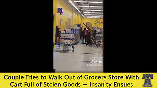 Couple Tries to Walk Out of Grocery Store With Cart Full of Stolen Goods — Insanity Ensues
