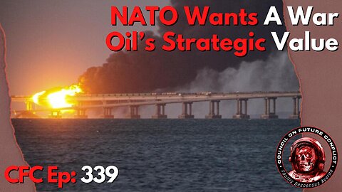 Council on Future Conflict Episode 339: NATO Wants A War, Oil’s Strategic Value