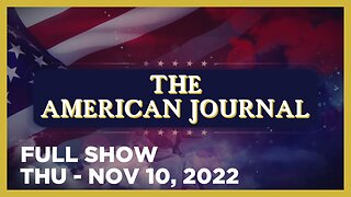 THE AMERICAN JOURNAL [FULL] Thursday 11/10/22 • Detailed Analysis of Election Fraud in Key States