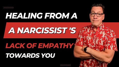 Healing from a Narcissist's Lack of Empathy Towards You