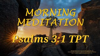 Morning Meditation -- Psalm 3 verse 1 TPT