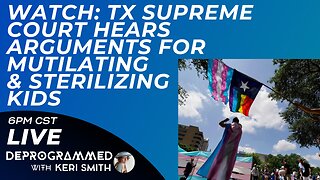 Watch Along: TX Supreme Court Hears Arguments for Sterilizing & Mutilating Kids (SB14)