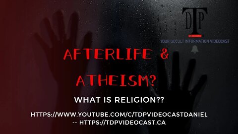 "Afterlife & Atheism? - What IS Religion??"