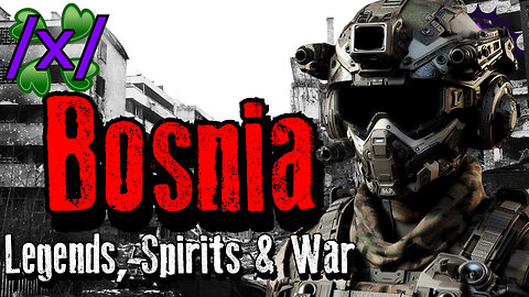 Bosnia: Legends, Spirits & War | 4chan /x/ Paranormal Greentext Stories Thread