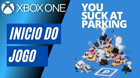 YOU SUCK AT PARKING - INÍCIO DO JOGO (XBOX ONE)