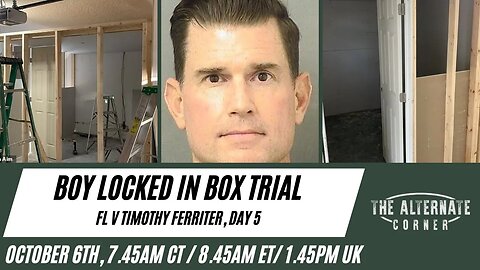 WATCH LIVE: BOY LOCKED IN BOX TRIAL - FL V Timothy Ferriter, Day 5 Morning Session