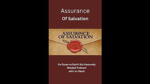 Assurance of Salvation, Session 2, On Down to Earth But Heavenly Minded Podcast.