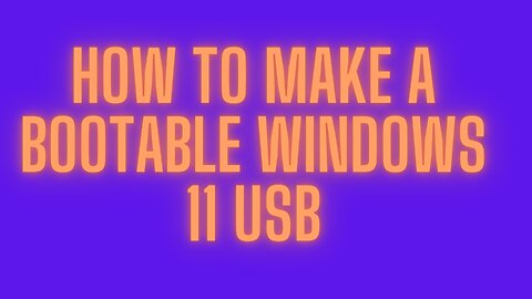 HOW TO MAKE A BOOTABLE WINDOWS 11 USB