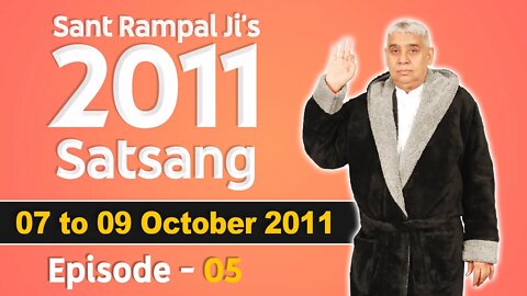 Sant Rampal Ji's 2011 Satsangs | 07 to 09 October 2011 | Episode - 05 | SATLOK ASHRAM