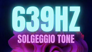 639Hz Solfeggio Tone to boost Love, Relationships, and Understanding