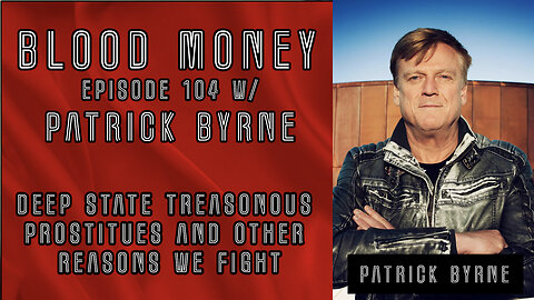 Deep State Treasonous Prostitutes and Other Reasons We Fight w/ Patrick Byrne