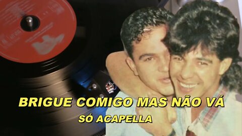 Brigue Comigo Mas Não Vá - Zezé Di Camargo & Luciano ACapella