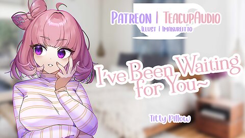 I’ve Been Waiting for You (F4A) (You Come Home from Drinking) (Titty Pillow & Make-Out) (Eng Subs)