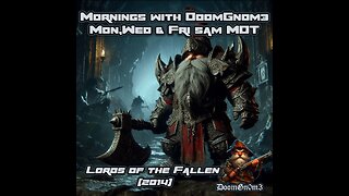 Mornings with DoomGnome: Lords of the Fallen (2014) Part 3