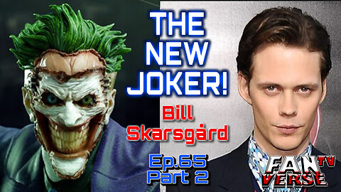 NEW JOKER - Bill Skarsgård?! Ep. 65, Part 2