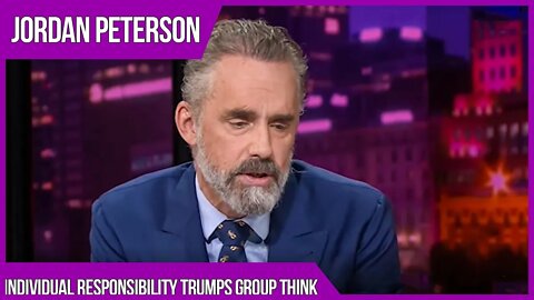 Jordan Peterson on Individual Responsibility vs Group Think