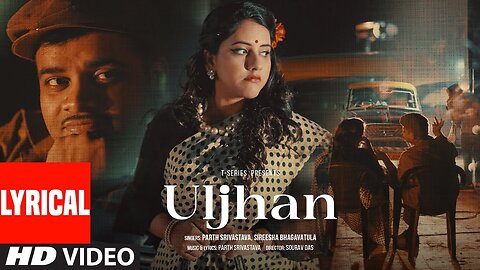 Uljhan (Lyrical Video): Parth Srivastava, Sireesha Bhagavatula | New Hindi Song | T-Series