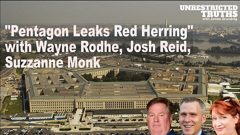 Pentagon Leaks Red Herring with Wayne Rodhe, Josh Reid, Suzzanne Monk | Unrestricted Truths Ep. 326