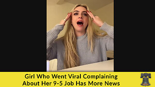 Girl Who Went Viral Complaining About Her 9-5 Job Has More News
