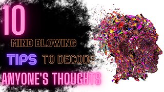10 Mind-Blowing Tips to Instantly Decode Anyone's Thoughts and Emotions