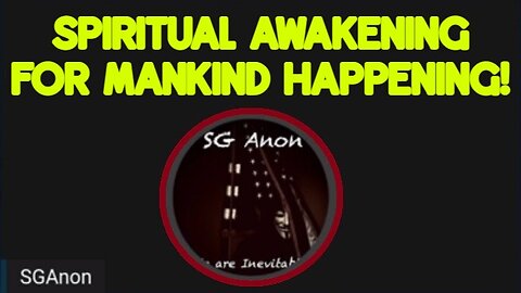 SGAnon Latest Warning - Spiritual Awakening for Mankind Happening!