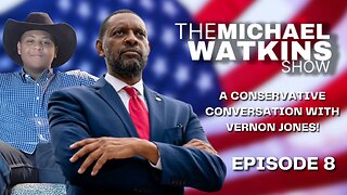 A CONSERVATIVE CONVERSATION WITH VERNON JONES - Michael Watkins Show (July 25th, 2023 - Episode 8)