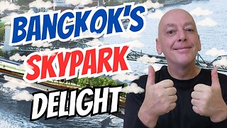 Chao Phraya Skypark: A Bird's Eye View of Bangkok