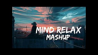 Mind_Relax_Lo-fi_Mash-up_Songs_-_To_Study_Chill_Relax_Refreshing_-_Feel_The_Music