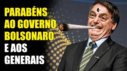 Parabéns ao Governo Bolsonaro e aos Generais