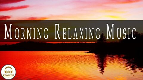 Morning Relaxing Music - Stress Relief Music, Positive Energy, Beautiful Relaxing Music, Meditation