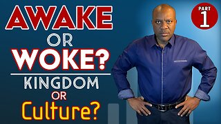 Race: Are you Awake or “Woke”; do you put Kingdom over Culture? [PART ONE]