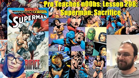 Pro Teaches n00bs: Lesson 298: Superman: Sacrifice