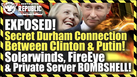 EXPOSED! Durham Connection Between Clinton & Putin! Solarwinds, FireEye & Private Server BOMBSHELL!
