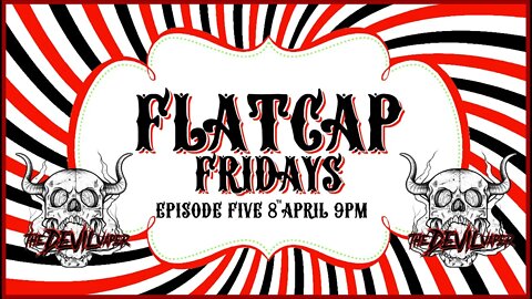 🟢FLATCAP FRIDAYS🟢 Episode Five - The Devil comes to play!