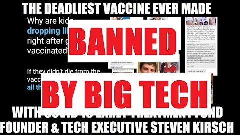 BANNED BY BIG TECH! Deadliest Vaccine Ever: Tech Exec Kirsch, Covid 19 Early Treatment Fund Founder