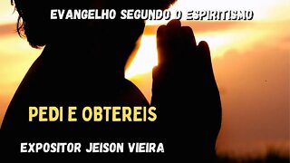 Pedi e Obtereis (Cap. 27 de O Evangelho Segundo o Espiritismo)