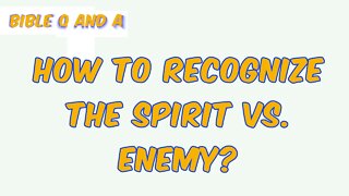 How to Recognize the Spirit vs. Enemy?