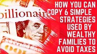 Copy 6 Simple Strategies Used by Wealthy Families to Avoid Tax