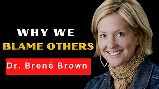 Dr. Brené Brown Explores On Why Do We Blame Others, And How Does It HARM OUR RELATIONSHIPS?