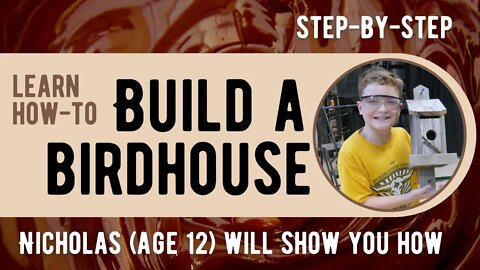 Nicholas (age 12) builds a really cool birdhouse - step-by-step guide